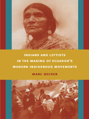 cover image of Indians and Leftists in the Making of Ecuador's Modern Indigenous Movements